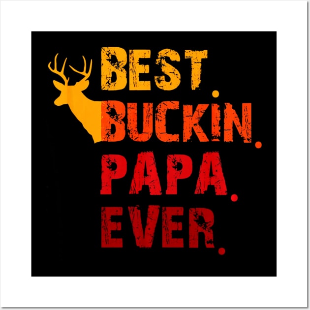 Best Buckin Papa Ever Shirt Deer Hunting Wall Art by Kiwistore